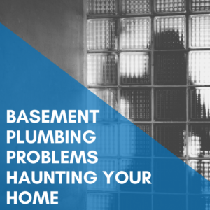 Read more about the article Basement Plumbing Problems Haunting Your Home