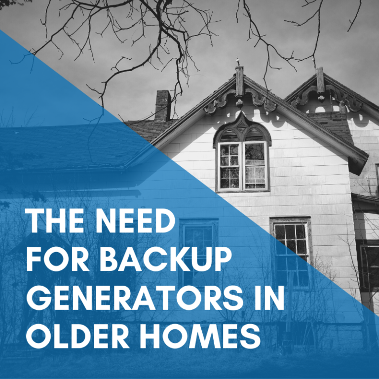 Read more about the article The Need For Backup Generators In Older Homes