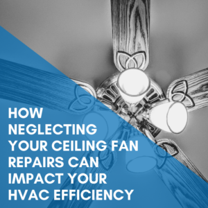Read more about the article How Neglecting Your Ceiling Fan Repairs Can Impact Your HVAC Efficiency