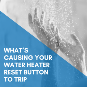 Read more about the article What’s Causing Your Water Heater Reset Button To Trip