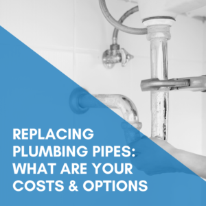 Read more about the article Replacing Plumbing Pipes: What Are Your Costs & Options