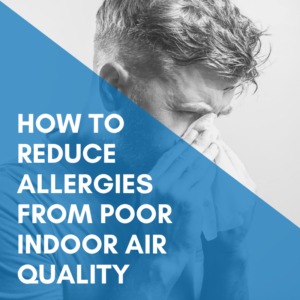 Read more about the article How to Reduce Allergies Caused by Poor Indoor Air Quality