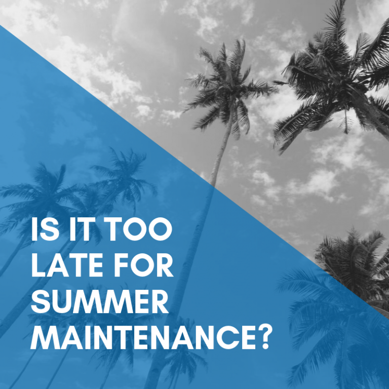 Read more about the article Is it too late for summer maintenance?