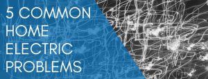 Read more about the article The 5 Most Common Electric Problems Homeowners Face