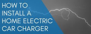 Read more about the article How To Install A Home Electric Car Charger