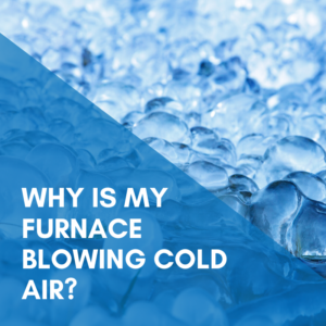 Read more about the article Why is my furnace blowing cold air?
