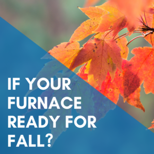 Read more about the article If Your Furnace Ready For Fall?