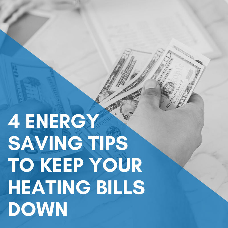 4 Energy Saving Tips To Keep Your Heating Bills Down