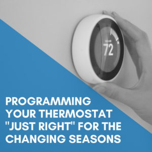 Read more about the article Programming Your Thermostat “Just Right” For The Changing Seasons