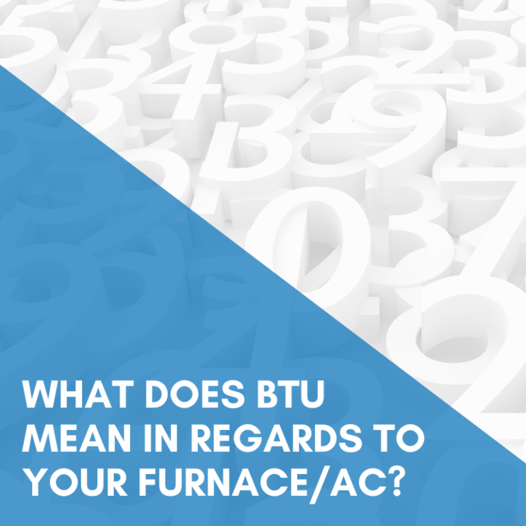 Read more about the article What Does BTU Mean In Regards To Your Furnace/AC?