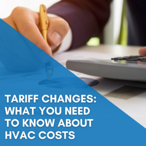Read more about the article Tariff Changes: What to Know About HVAC Costs