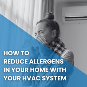 Read more about the article How to Reduce Allergens in Your Home with Your HVAC System